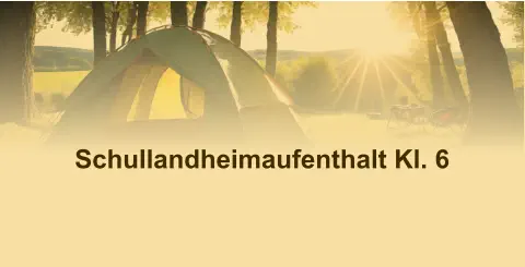 Schullandheimaufenthalt Kl. 6