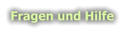Fragen und Hilfe