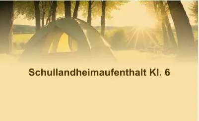Schullandheimaufenthalt Kl. 6