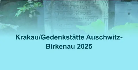 Krakau/Gedenkstätte Auschwitz-Birkenau 2025