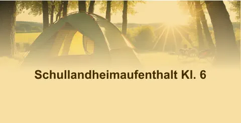 Schullandheimaufenthalt Kl. 6