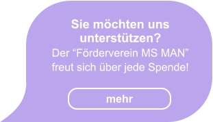 Sie möchten uns unterstützen?  Der “Förderverein MS MAN”  freut sich über jede Spende!   mehr