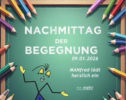 „Nachmittag  der  Begegnung    09.01.2026  MANfred lädt herzlich ein >> mehr