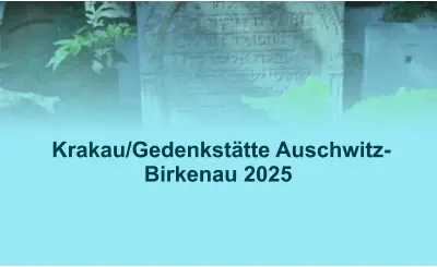 Krakau/Gedenkstätte Auschwitz-Birkenau 2025