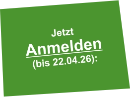 Jetzt Anmelden  (bis 22.04.26):