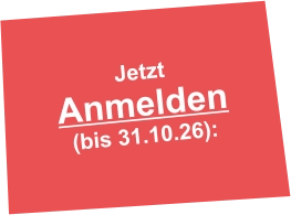 Jetzt Anmelden  (bis 31.10.26):